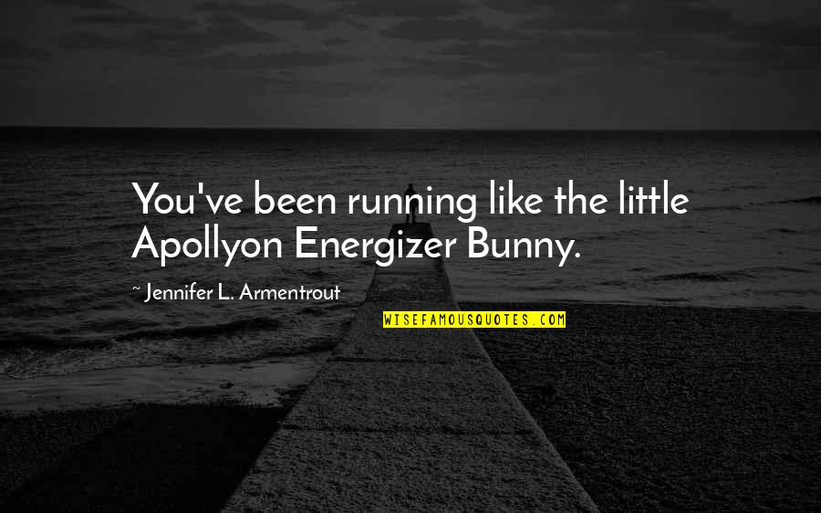 Cacciare In Inglese Quotes By Jennifer L. Armentrout: You've been running like the little Apollyon Energizer
