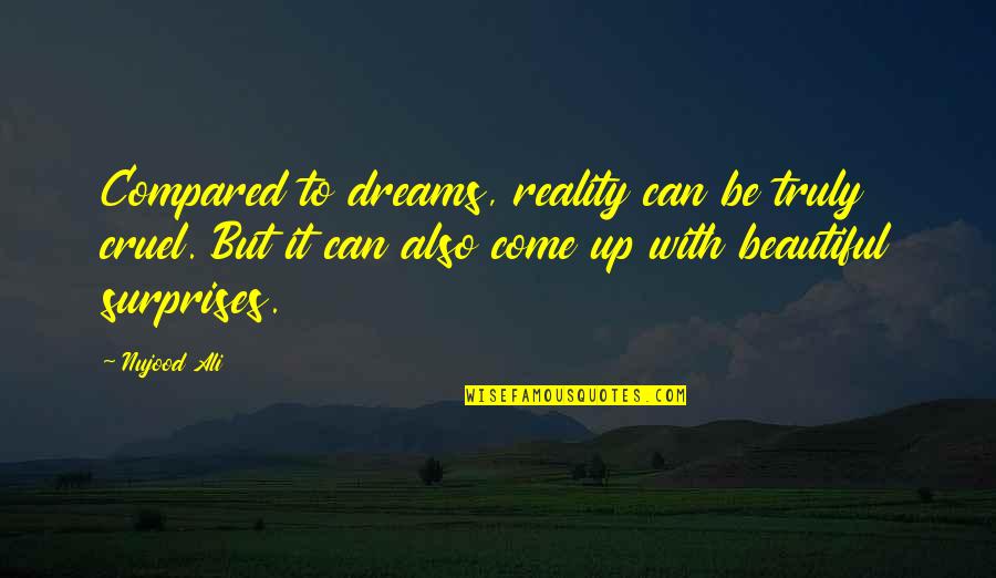 Cacciari Models Quotes By Nujood Ali: Compared to dreams, reality can be truly cruel.