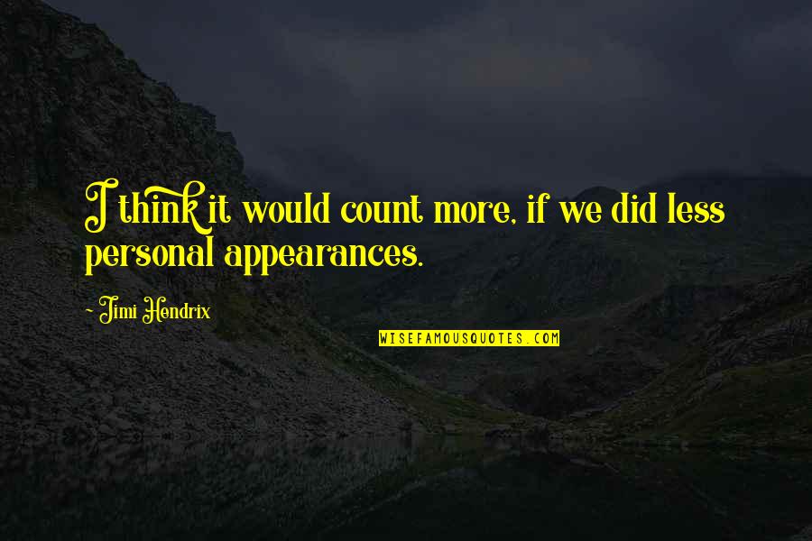 Cacciato Quotes By Jimi Hendrix: I think it would count more, if we