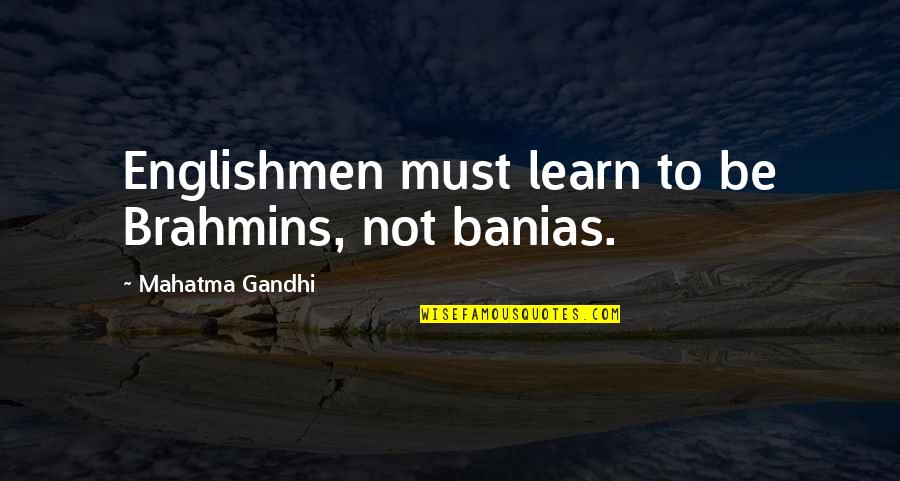 Cacciatora Chicken Quotes By Mahatma Gandhi: Englishmen must learn to be Brahmins, not banias.