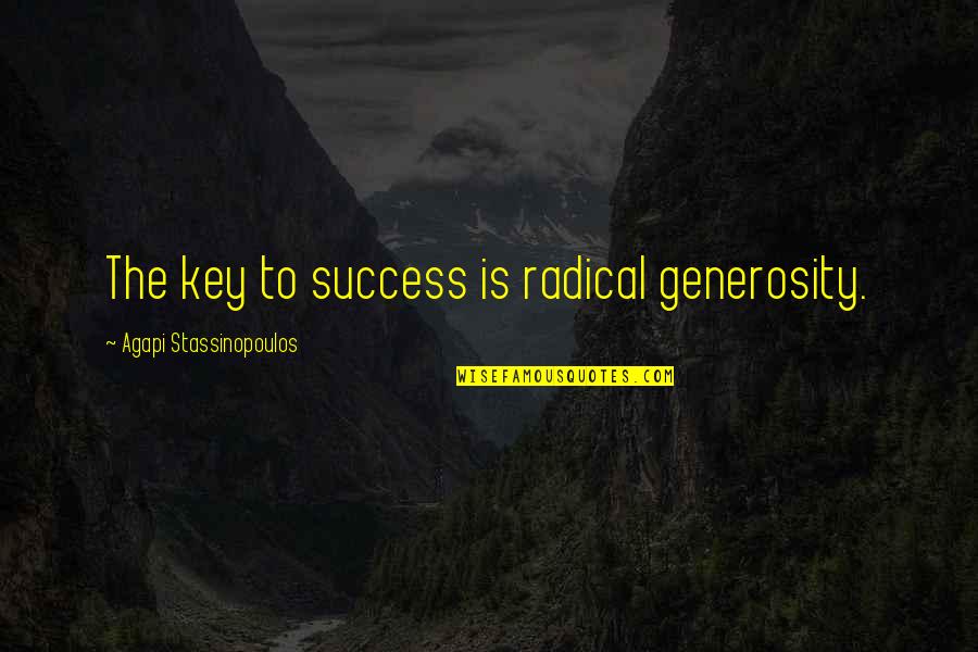 Cacciavite Francese Quotes By Agapi Stassinopoulos: The key to success is radical generosity.