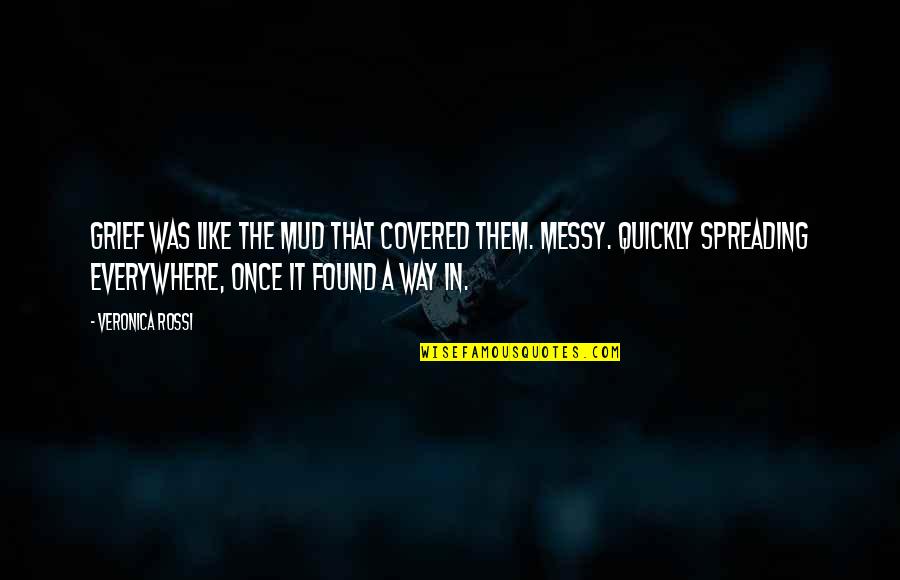 Cacciotti Restaurants Quotes By Veronica Rossi: Grief was like the mud that covered them. Cacciotti Restaurants Quotes By Veronica Rossi: Grief was like the mud that covered them.