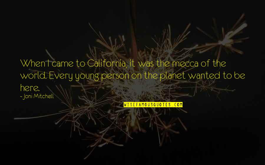 Cacealmaua Incornoratilor Quotes By Joni Mitchell: When I came to California, it was the