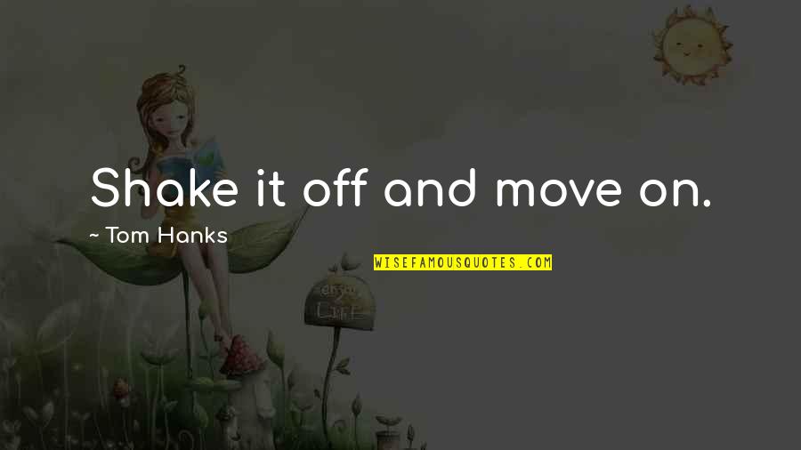 Caceres Quotes By Tom Hanks: Shake it off and move on.