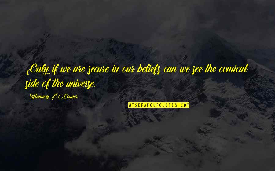 Cacerolas De Barro Quotes By Flannery O'Connor: Only if we are secure in our beliefs