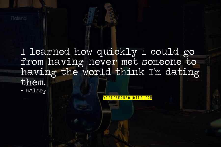 Cacerolas De Barro Quotes By Halsey: I learned how quickly I could go from
