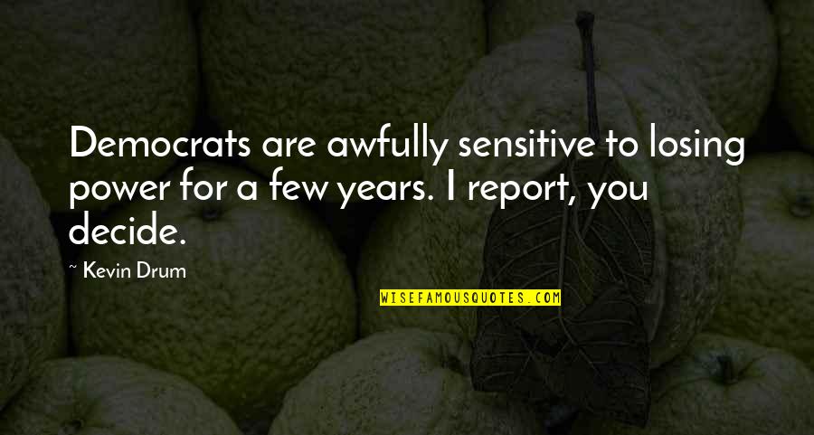 Cachaca Caipirinha Quotes By Kevin Drum: Democrats are awfully sensitive to losing power for