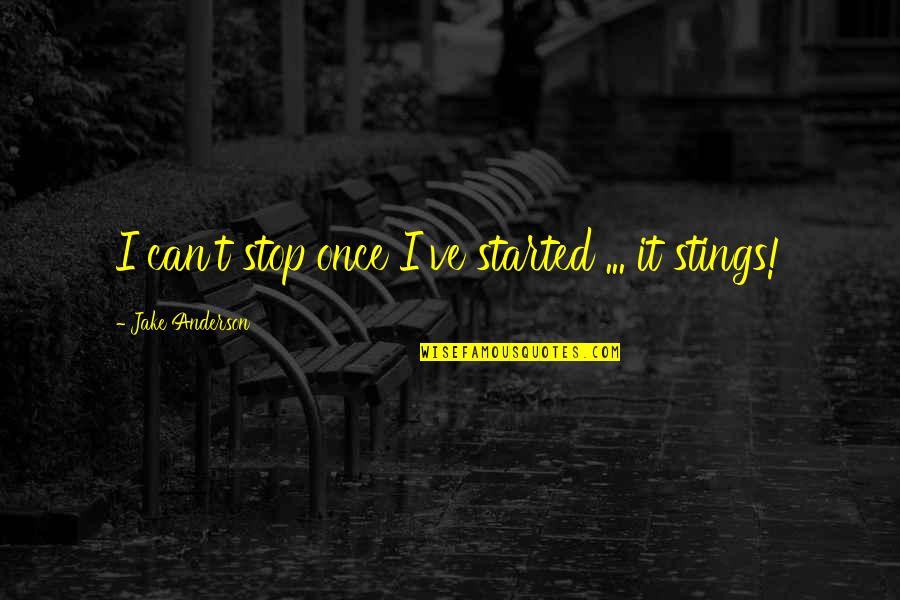 Cachaito235 Quotes By Jake Anderson: I can't stop once I've started ... it Cachaito235 Quotes By Jake Anderson: I can't stop once I've started ... it