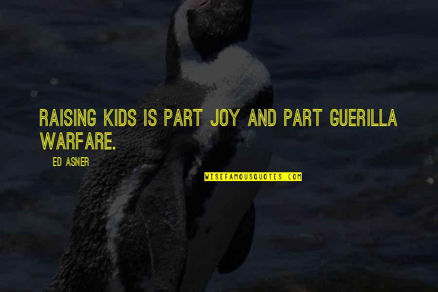 Cacharel Quotes By Ed Asner: Raising kids is part joy and part guerilla