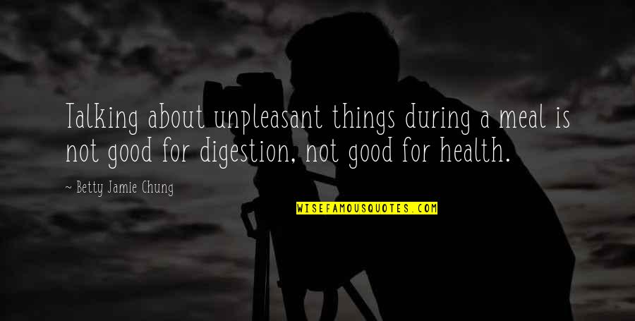 Cache Invalidation Quote Quotes By Betty Jamie Chung: Talking about unpleasant things during a meal is