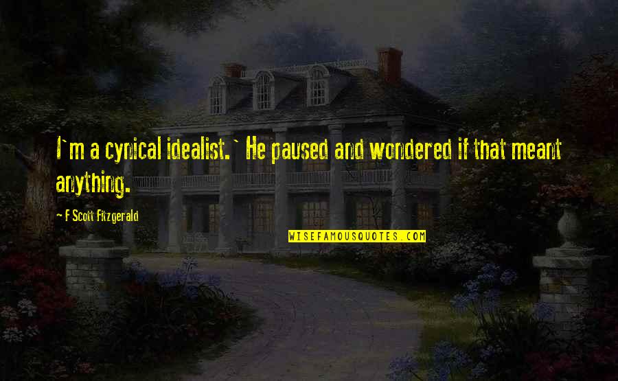 Cachectic Define Quotes By F Scott Fitzgerald: I'm a cynical idealist.' He paused and wondered Cachectic Define Quotes By F Scott Fitzgerald: I'm a cynical idealist.' He paused and wondered