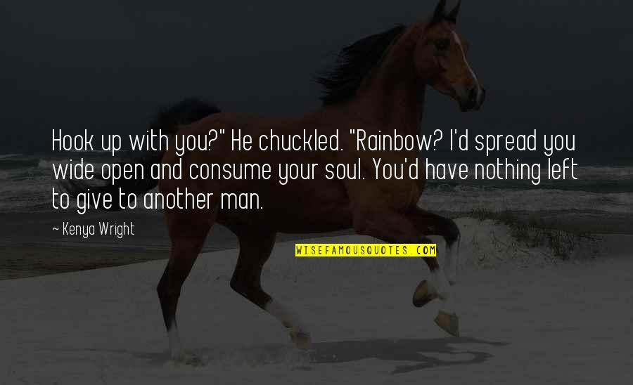 Caches Pants Quotes By Kenya Wright: Hook up with you?" He chuckled. "Rainbow? I'd