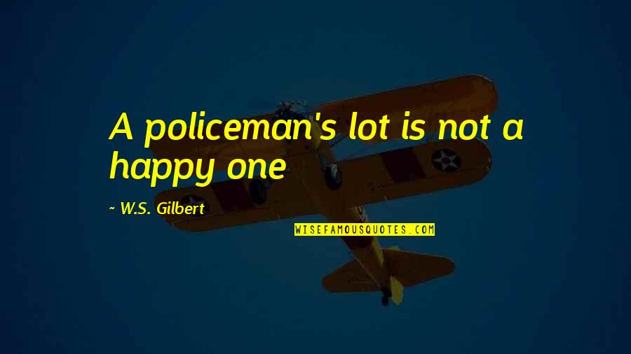 Cachestats Quotes By W.S. Gilbert: A policeman's lot is not a happy one