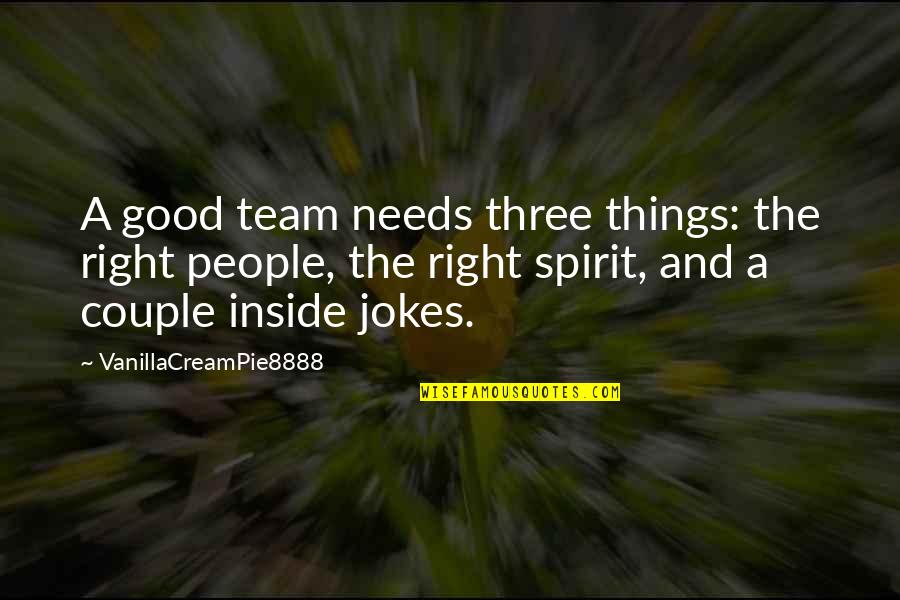Cachette Quotes By VanillaCreamPie8888: A good team needs three things: the right