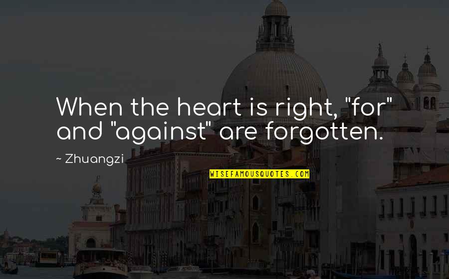 Cachez Moi Quotes By Zhuangzi: When the heart is right, "for" and "against"