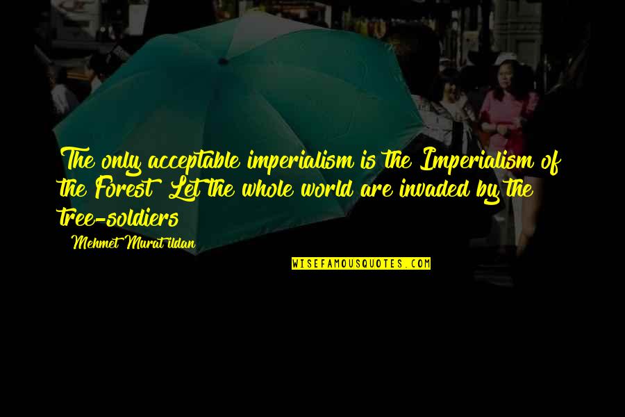 Cachia Quotes By Mehmet Murat Ildan: The only acceptable imperialism is the Imperialism of