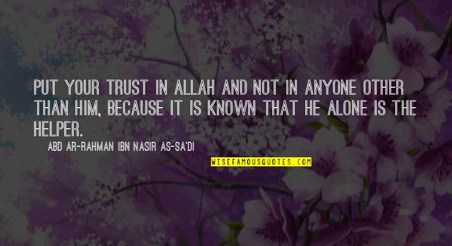 Cachimbo Dominicano Quotes By Abd Ar-Rahman Ibn Nasir As-Sa'di: Put your trust in Allah and not in