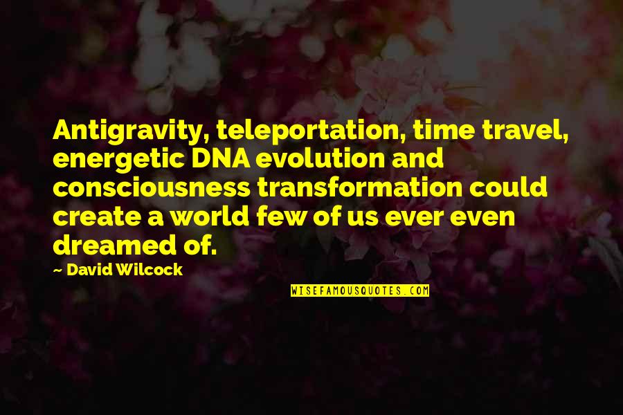 Cachimbo Dominicano Quotes By David Wilcock: Antigravity, teleportation, time travel, energetic DNA evolution and