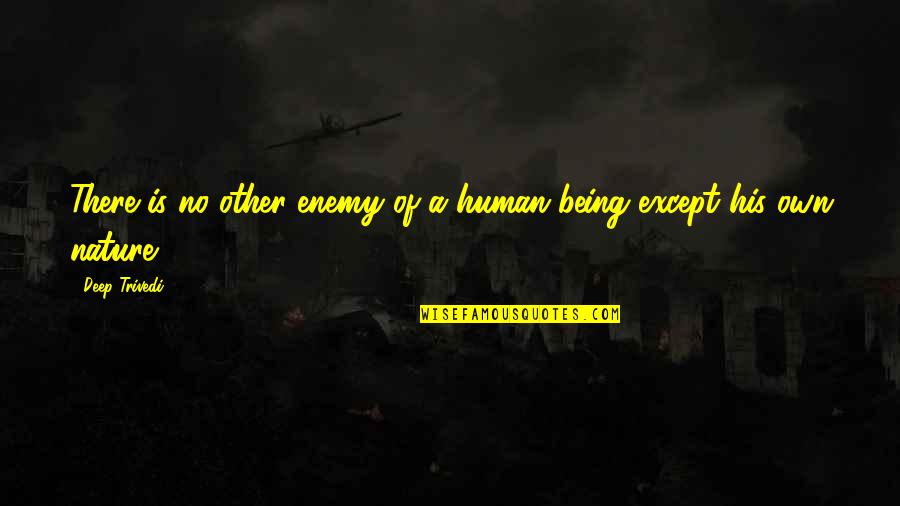Cachimbo Turco Quotes By Deep Trivedi: There is no other enemy of a human