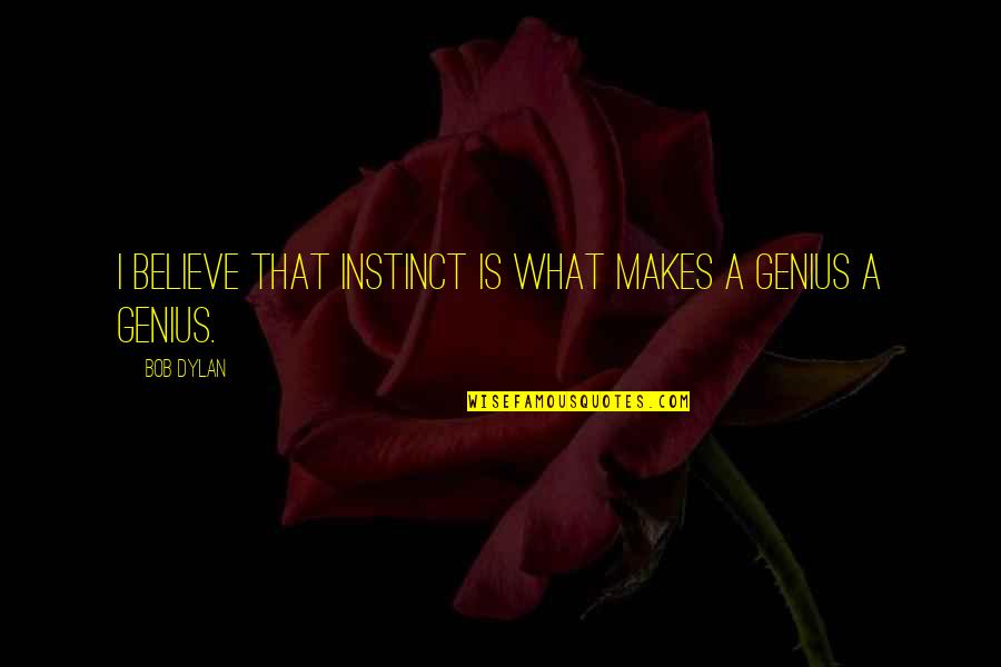 Cachimbos Olx Quotes By Bob Dylan: I believe that instinct is what makes a