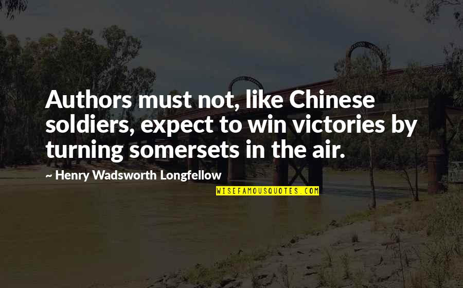 Cachinnation Crossword Quotes By Henry Wadsworth Longfellow: Authors must not, like Chinese soldiers, expect to