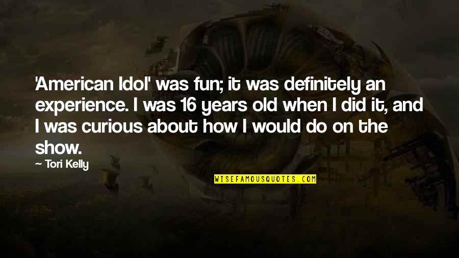 Cachinnation Crossword Quotes By Tori Kelly: 'American Idol' was fun; it was definitely an
