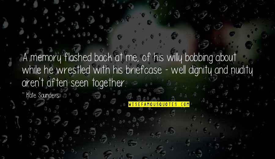 Cachito De Cielo Quotes By Kate Saunders: A memory flashed back at me, of his Cachito De Cielo Quotes By Kate Saunders: A memory flashed back at me, of his