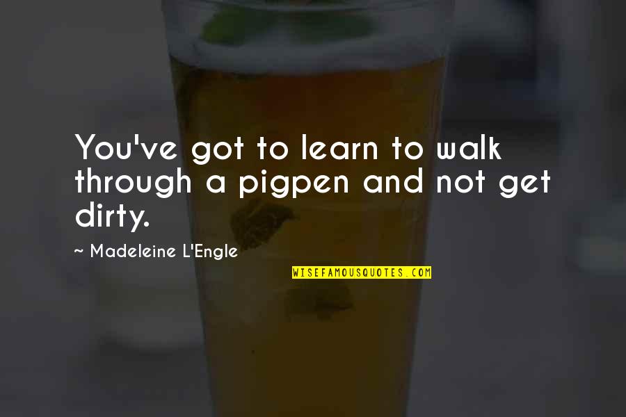 Cachito De Cielo Quotes By Madeleine L'Engle: You've got to learn to walk through a Cachito De Cielo Quotes By Madeleine L'Engle: You've got to learn to walk through a