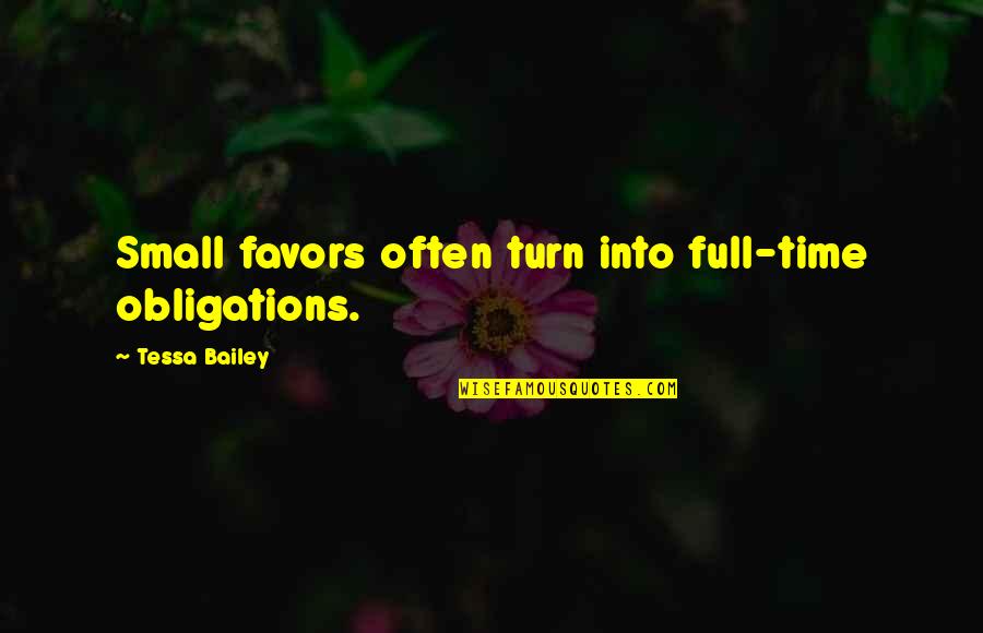 Cachoeiras Perto Quotes By Tessa Bailey: Small favors often turn into full-time obligations.