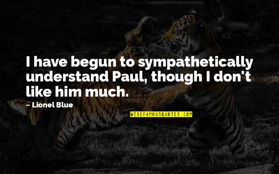 Cachola Joaquin Quotes By Lionel Blue: I have begun to sympathetically understand Paul, though