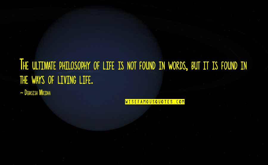 Cachorrito Para Quotes By Debasish Mridha: The ultimate philosophy of life is not found