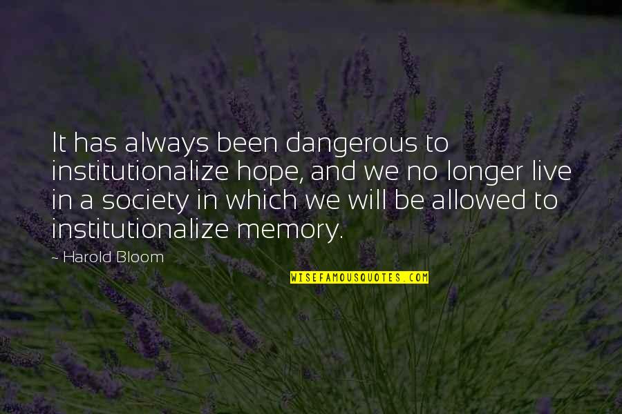 Cachorros Tiernos Quotes By Harold Bloom: It has always been dangerous to institutionalize hope,