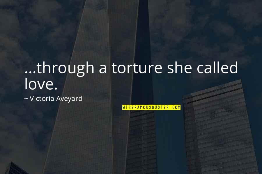 Cachorros Tiernos Quotes By Victoria Aveyard: ...through a torture she called love.