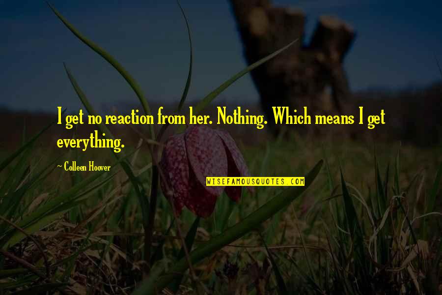 Cachos Ecuatorianos Quotes By Colleen Hoover: I get no reaction from her. Nothing. Which