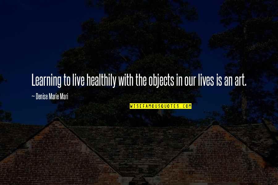 Cachos Ecuatorianos Quotes By Denise Marie Mari: Learning to live healthily with the objects in