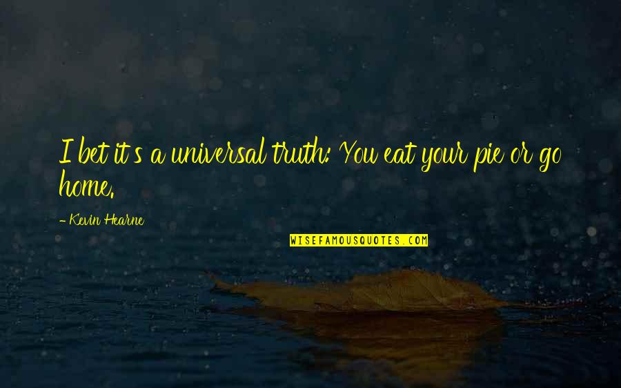 Cacica Quotes By Kevin Hearne: I bet it's a universal truth: You eat Cacica Quotes By Kevin Hearne: I bet it's a universal truth: You eat