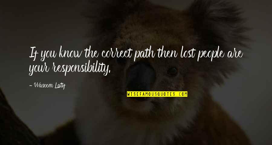 Cacica Quotes By Waseem Latif: If you know the correct path then lost