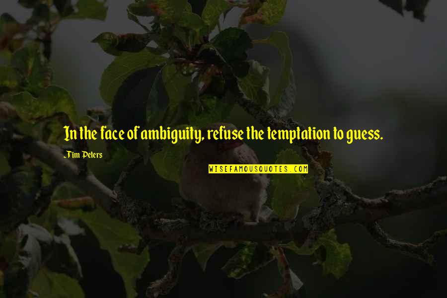 Caciotta Quotes By Tim Peters: In the face of ambiguity, refuse the temptation