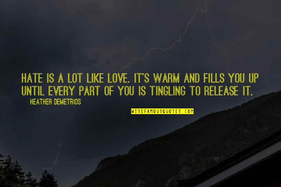 Cacius Acolatse Quotes By Heather Demetrios: Hate is a lot like love. It's warm Cacius Acolatse Quotes By Heather Demetrios: Hate is a lot like love. It's warm