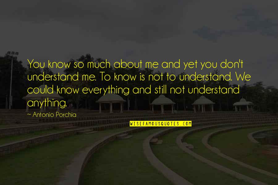 Cackleberries Quotes By Antonio Porchia: You know so much about me and yet Cackleberries Quotes By Antonio Porchia: You know so much about me and yet