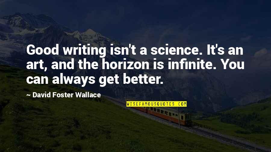 Cackleberries Quotes By David Foster Wallace: Good writing isn't a science. It's an art, Cackleberries Quotes By David Foster Wallace: Good writing isn't a science. It's an art,