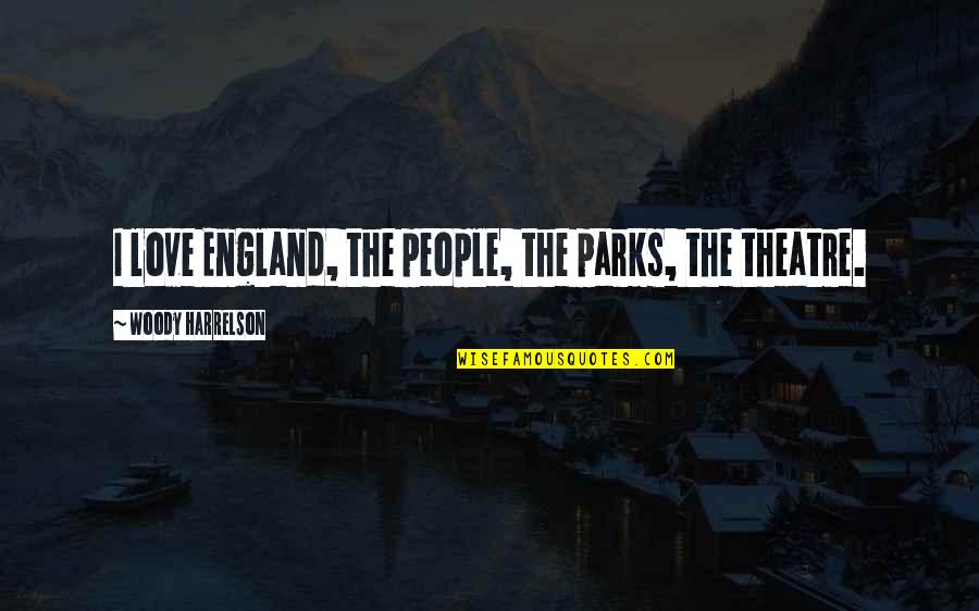Cackling Quotes By Woody Harrelson: I love England, the people, the parks, the