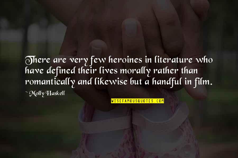 Cacofonia Definitie Quotes By Molly Haskell: There are very few heroines in literature who Cacofonia Definitie Quotes By Molly Haskell: There are very few heroines in literature who