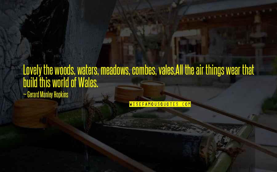 Cacomistle Anatomy Quotes By Gerard Manley Hopkins: Lovely the woods, waters, meadows, combes, vales,All the