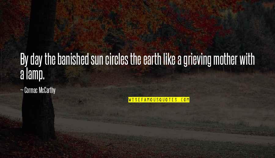 Cacomistle Crossword Quotes By Cormac McCarthy: By day the banished sun circles the earth