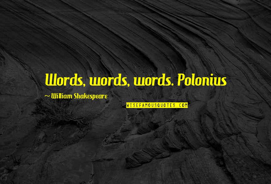 Cacophobia Pronunciation Quotes By William Shakespeare: Words, words, words. Polonius