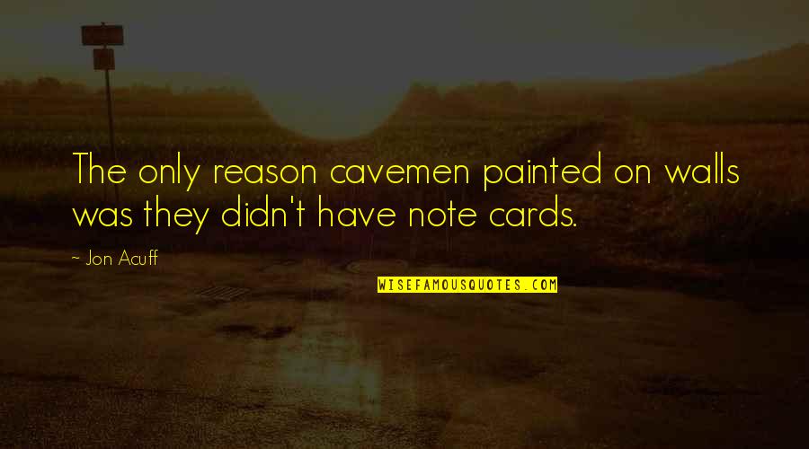 Cacophobia Quotes By Jon Acuff: The only reason cavemen painted on walls was