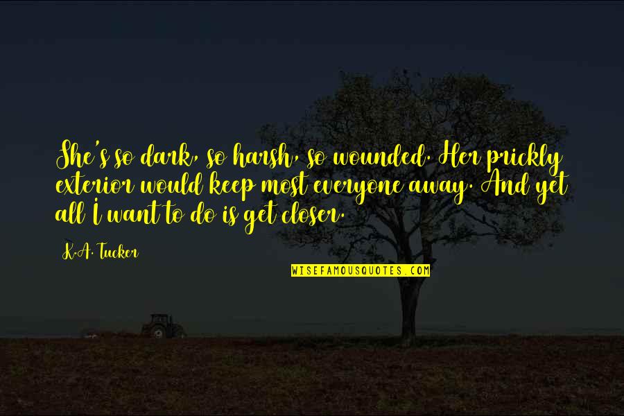 Cacophonic Quotes By K.A. Tucker: She's so dark, so harsh, so wounded. Her Cacophonic Quotes By K.A. Tucker: She's so dark, so harsh, so wounded. Her