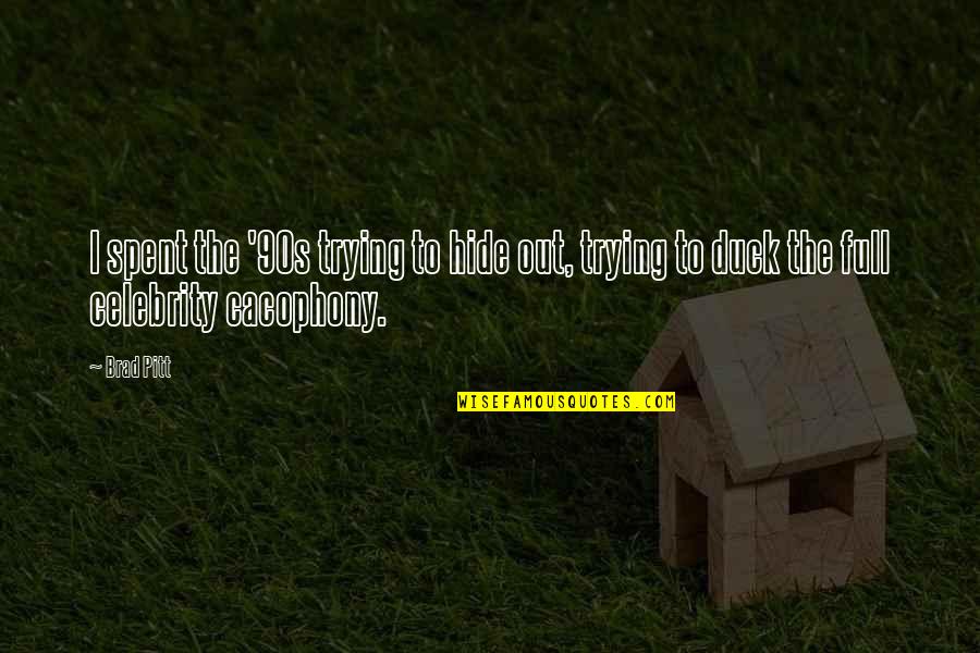 Cacophony Quotes By Brad Pitt: I spent the '90s trying to hide out,