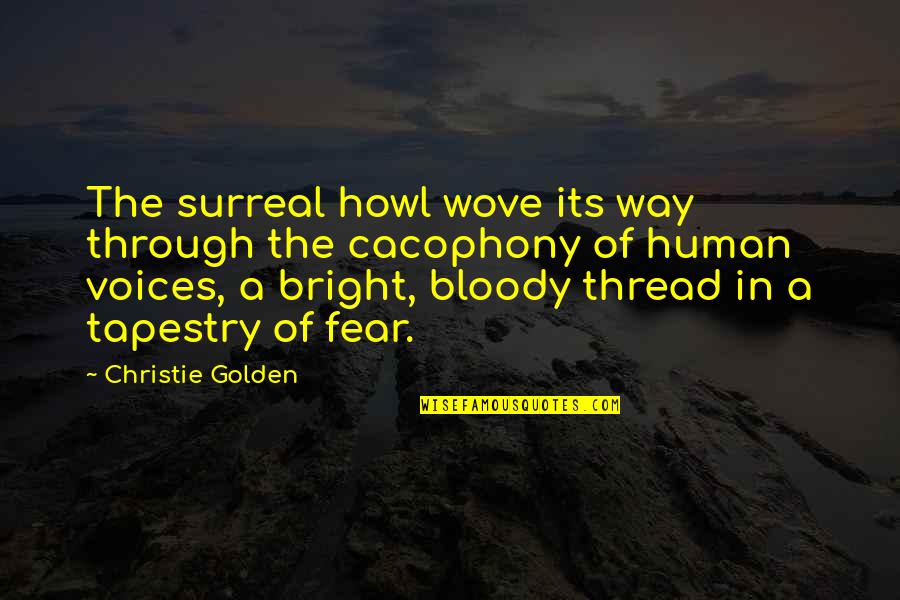 Cacophony Quotes By Christie Golden: The surreal howl wove its way through the Cacophony Quotes By Christie Golden: The surreal howl wove its way through the